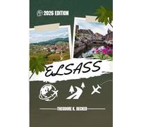 ELSASS REISEFÜHRER: Entdecken Sie Top-Attraktionen, Outdoor Aktivitäten, versteckte Juwelen und Tagesausflüge für abenteuerlustige Reisende