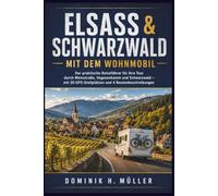 Elsass & Schwarzwald mit dem Wohnmobil: Der praktische Reiseführer für Ihre Tour durch Weinstraße, Vogesenkamm und Schwarzwald - mit 30 GPS-Stellplätzen und 4 Routenbeschreibungen