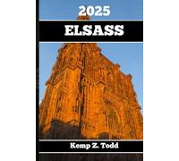 ELSASS TRAVEL GUIDE 2025: Essential Information and Tips to Prepare for Your Trip: Everything You Should Know Before You Go