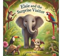 Elsie and the Surprise Visitor: A gentle and heartwarming story about kindness, courage, and finding where you belong.