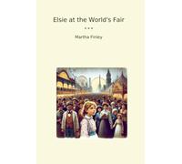 Elsie at the World's Fair (Classic Books)