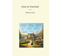 Elsie at Viamede (Classic Books)
