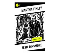Elsie Dinsmore: Viktorianische Kindheit, christliche Erziehung und moralische Prüfungen im Südstaaten-Plantagenleben