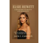 ELSIE HEWITT: A BIOGRAPHY OF BEAUTY AND RESILIENCE: From London Roots To Hollywood Stardom
