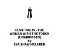 Elsie Inglis - The Woman With The Torch (unabridged) (audiolibro)