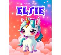 Elsie: Personalized Unicorn Coloring Book for Girls Ages 4-8 | Custom Gift for Kids Who Love Unicorns: Fun Activity Book with Elsie's Name on Every ... Halloween, Thanksgiving and All Occasions)