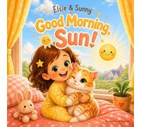 Elsie & Sunny: Good Morning, Sun!: A Gentle Morning Routine Picture Book for Toddlers Ages 1-3 with Read-Aloud Prompts, Pointing Activities, and Parent Hints