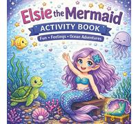 Elsie the Mermaid Activity Book: Fun, Feelings & Ocean Adventures for Kids (Tales from the Whispering Sea)