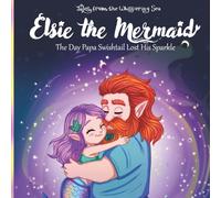 Elsie the Mermaid: When Papa Lost His Sparkle (Tales from the Whispering Sea)