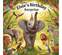Elsie's Birthday Surprise: A Sweet Jungle Adventure About Friendship, Surprise Parties, and Teamwork for Ages 3-5