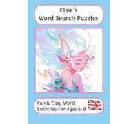 Elsie's Word Search Puzzles - Fun & Easy Words Searches For Ages 6 to 8: A word search book with familiar British words and spellings: Personalised ... For Children - British Spellings And Themes)