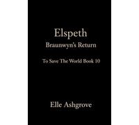 Elspeth: Braunwyn's Return: To Save The World book 10