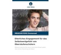 Elterliches Engagement für das Selbstwertgefühl von Oberstufenschülern: Bildung ist das beste Erbe, das ein Land seinen Bürgern geben muss, und die Entwicklung jeder Nation