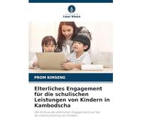 Elterliches Engagement für die schulischen Leistungen von Kindern in Kambodscha: Der Einfluss des elterlichen Engagements auf die Grundschulbildung von Kindern