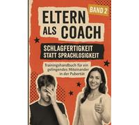 Eltern als Coach: Band 2: Schlagfertig statt sprachlos (Eltern als Coach - Starke Begleitung im Teenageralter)