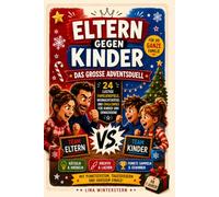 Eltern gegen Kinder - Das große Adventsduell: 24 lustige Familienspiele, Weihnachtsrätsel und Challenges für Kinder und Erwachsene - der besondere Adventskalender zum Mitmachen