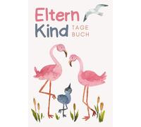 Eltern-Kind-Tagebuch: Zum gemeinsamen Schreiben, Lachen & Erinnern. Im Flamingo-Design.: Das liebevolle Ausfüllbuch für Eltern und Kind - ein Tagebuch für besondere Familienmomente