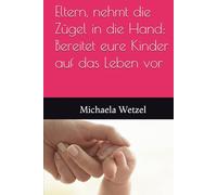 Eltern, nehmt die Zügel in die Hand: Bereitet eure Kinder auf das Leben vor