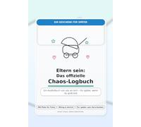 Eltern sein: Das offizielle Chaos-Logbuch: Ein Ausfüllbuch von uns an dich - für später, wenn du groß bist