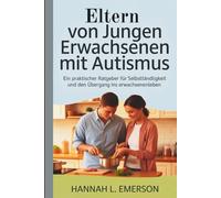 Eltern von jungen Erwachsenen mit Autismus: Ein praktischer Ratgeber für Selbstständigkeit und den Übergang ins Erwachsenenleben