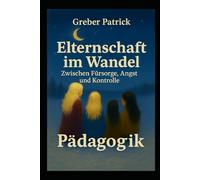 Elternschaft im Wandel - Zwischen Fürsorge, Angst und Kontrolle: Schneepflug-Eltern, usw...