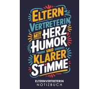 Elternvertreterin Notizbuch: Geschenk Notizheft für Elternvertreter - Praktisches Heft für die Vertretung der Eltern von Schülern und Kindern in Schule, Kita und Kindergarten