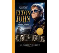 ELTON JOHN: A Life in Music, Courage and Reinvention - From Talent to Timeless Influence