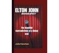 ELTON JOHN BIOGRAPHY: The Beautiful Contradictions of a Global Icon