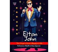 Elton John From Struggle to Stardom Biography for Kids: Performance Rebuffs to Music Superstar