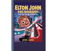 ELTON JOHN KIDS BIOGRAPHY: From Piano Prodigy to Global Star