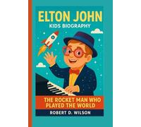 ELTON JOHN KIDS BIOGRAPHY: The Rocket Man Who Played the World