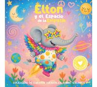 Elton y el Espacio de la Empatía: Colección de cuentos infantiles sobre valores. Libro infantil en español para niños de 3-8 años: 4 (Valores de la A a la Z, Abecedario Solidario)