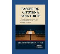Elu : Passer de citoyen à voix forte: Prendre la parole comme si tu étais déjà maire - sans t’excuser d’exister (Le Candidat Sans Filet)