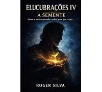 Elucubrações IV: A Semente: Como o mestre aprende a soltar para que cresça