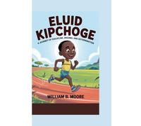ELUID KIPCHOGE: A Journey of Discipline, Dreams, and Determination