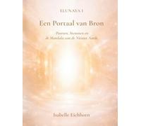 Elunaya I - Een Portaal van Bron: Poorten, Stemmen en de Mandala van de Nieuwe Aarde (Elunaya Trilogie)