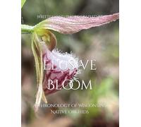 Elusive Bloom: A Chronology of Wisconsin's Native Orchids