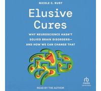 Elusive Cures: Why Neuroscience Hasn't Solved Brain Disorders--And How We Can Change That