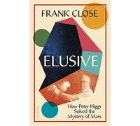Elusive: How Peter Higgs Solved the Mystery of Mass