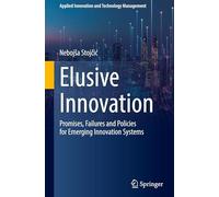 Elusive Innovation: Promises, Failures and Policies for Emerging Innovation Systems (Applied Innovation and Technology Management)