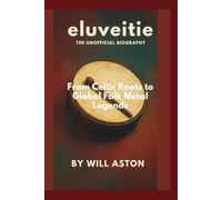 Eluveitie: The Unofficial Biography: From Celtic Roots to Global Folk Metal Legends