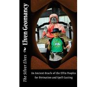 Elven Geomancy: An Ancient Oracle of the Elfin Peoples for Divination and Spell Casting