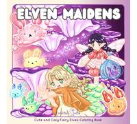 Elven Maidens: Cute and Cozy Fairy Elves Coloring Book (Lunaria Anime Vibes)