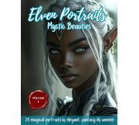 Elven Portraits: Mystic Beauties (Vol. 1): A fantasy elf coloring book for adults featuring 35 magical portraits of elegant, mystical elven women in a semi-realistic and manga-inspired style.