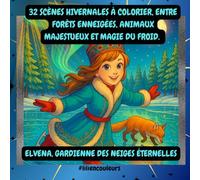 Elvena, Gardienne des Neiges Éternelles: 32 scènes hivernales à colorier, entre forêts enneigées, animaux majestueux et magie du froid.