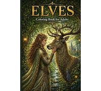 ELVES: A Dark Fantasy Coloring Book for Adults Featuring Magical Elves, Mystical Creatures and Enchanted Forest Scenes