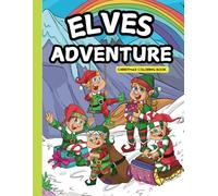 Elves Adventure “Christmas Coloring Book”: 30 Fun Pages of Elves and Beautifully Designed Background Perfect for kids of all ages