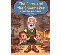 Elves and the Shoemaker: A Heartwarming Story of Kindness and Secret Helpers (Bedtime Stories)
