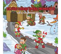 Elves Christmas Moments: Cute & Funny Holiday Coloring Book