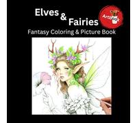 Elves & Fairies - Fantasy Coloring and Picture Book: Coloring Book for Adults and Teens | 40 soft grayscale coloring pages + 20 colorful rendered reference images | 8.5x8.5 inch (Fantasy Artbooks)